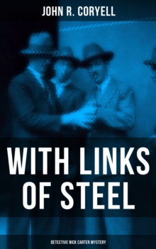 WITH LINKS OF STEEL (Detective Nick Carter Mystery) : Thriller Classic