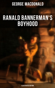 Ranald Bannerman's Boyhood (Illustrated Edition) : The Adventures in Scottish Highlands (Autobiographical Novel)