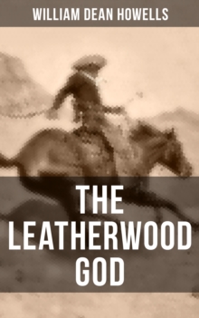 THE LEATHERWOOD GOD : The Legend of Joseph C. Dylkes - Historical Novel: Story of the incredible messianic figure in the early settlement of the Ohio Country