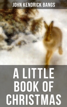 A LITTLE BOOK OF CHRISTMAS : Children's Classic - Humorous Stories & Poems for the Holiday Season