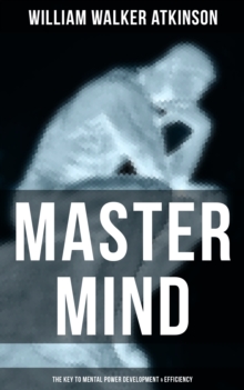 Master Mind (The Key to Mental Power Development & Efficiency) : The Principles of Psychology: Secrets of the Mind Discipline