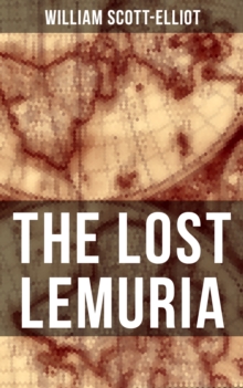 THE LOST LEMURIA : The Story of the Lost Civilization (Ancient Mysteries)