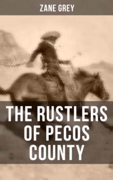 THE RUSTLERS OF PECOS COUNTY : A Wild West Adventure