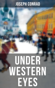 UNDER WESTERN EYES : An Intriguing Tale of Espionage and Betrayal in Czarist Russia