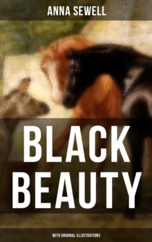 BLACK BEAUTY (With Original Illustrations) : Classic of World Literature