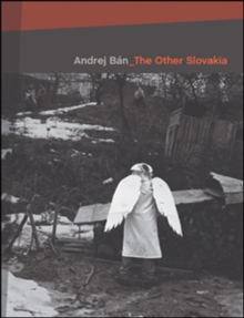 The Other Slovakia : Photographs 1989-2005, Hardback Book The Other Slovakia : Photographs 1989-2005, Hardback Book