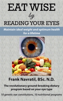 Eat Wise by Reading Your Eyes : Maintain Ideal Weight and Optimum Health for a Lifetime