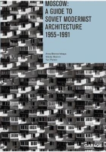 Moscow: A Guide To Soviet Modernist Architecture 1955-1991