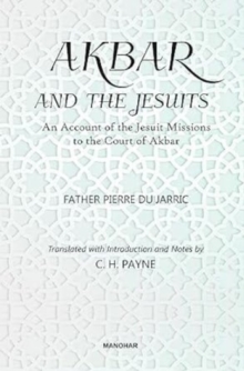 Akbar and the Jesuits : An Account of the Jesuit Missions to the Court of Akbar