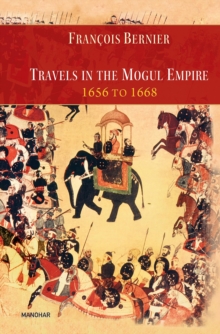 Travels in the Mogul Empire 1656 to 1668