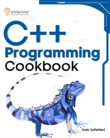 C++ Programming Cookbook : Proven solutions using C++ 20 across functions, file I/O, streams, memory management, STL, concurrency, type manipulation and error debugging