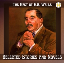 The Best of H.G. Wells : Selected Stories and Novels (Annotated)