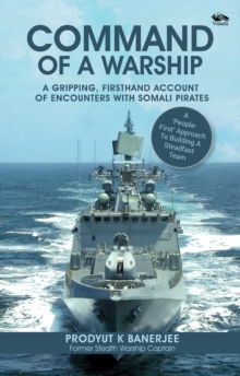 Command Of A Warship : A Gripping, Firsthand Account of Encounters with Somali Pirates