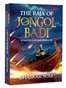 The Raja of Jongol Badi : A Tale of Love and Rebellion