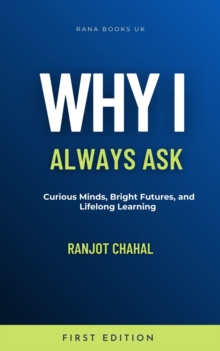 Why I Always Ask : Curious Minds, Bright Futures, and Lifelong Learning