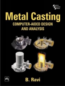 Metal Casting : Computer-Aided Design and Analysis, Paperback / softback Book Metal Casting : Computer-Aided Design and Analysis, Paperback / softback Book