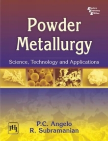 Powder Metallurgy : Science, Technology and Applications, Paperback / softback Book Powder Metallurgy : Science, Technology and Applications, Paperback / softback Book