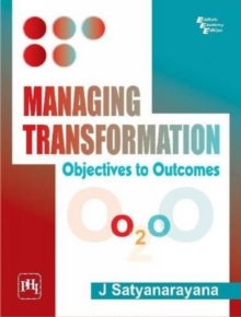 Managing Transformation : Objectives To Outcomes, Paperback / softback Book Managing Transformation : Objectives To Outcomes, Paperback / softback Book