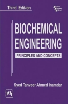 Biochemical Engineering : Principles and Concepts, Paperback / softback Book Biochemical Engineering : Principles and Concepts, Paperback / softback Book