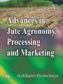 Advances in Jute Agronomy, Processing and Marketing, Paperback / softback Book Advances in Jute Agronomy, Processing and Marketing, Paperback / softback Book