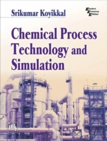 Chemical Process Technology and Simulation, Paperback / softback Book Chemical Process Technology and Simulation, Paperback / softback Book
