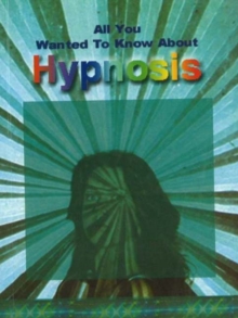 All You Wanted to Know About Hypnosis, Paperback / softback Book All You Wanted to Know About Hypnosis, Paperback / softback Book