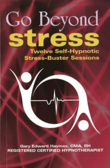 Go Beyond Stress : Twelve Self-Hypnotic Stress-Buster Sessions, Paperback Book Go Beyond Stress : Twelve Self-Hypnotic Stress-Buster Sessions, Paperback Book