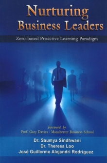 Nurturing Business Leaders : Zero-Based Proactive Learning Paradigm, Hardback Book Nurturing Business Leaders : Zero-Based Proactive Learning Paradigm, Hardback Book