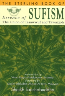 Essence of Sufism : The Union of Tasawwuf & Tawazjoh, Paperback / softback Book Essence of Sufism : The Union of Tasawwuf & Tawazjoh, Paperback / softback Book