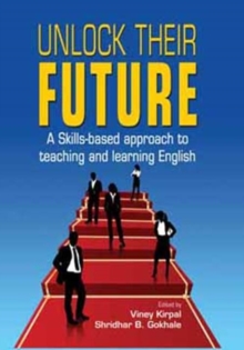 Unlock Their Future : A Skills-Based Approach to Teaching & Learning English, Paperback / softback Book Unlock Their Future : A Skills-Based Approach to Teaching & Learning English, Paperback / softback Book