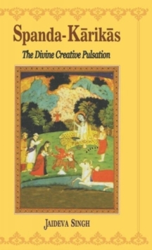 SpandaKarika : The Divine Creation Pulsation, the Karikas and the Spanda-nirnaya, Hardback Book SpandaKarika : The Divine Creation Pulsation, the Karikas and the Spanda-nirnaya, Hardback Book