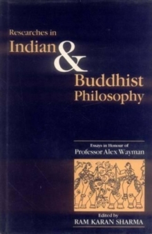 Researches in Indian and Buddhist Philosophy : Essays in Honour of Professor Alex Wayman