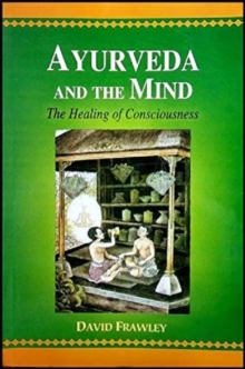 Ayurveda and the Mind : The Healing of Consciousness, Paperback Book Ayurveda and the Mind : The Healing of Consciousness, Paperback Book