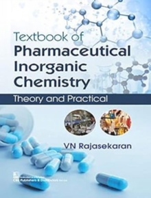Textbook of Pharmaceutical Inorganic Chemistry : Theory and Practical, Paperback / softback Book Textbook of Pharmaceutical Inorganic Chemistry : Theory and Practical, Paperback / softback Book