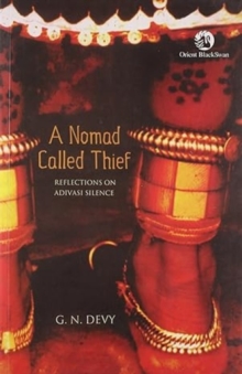 A Nomad Called Thief : Reflections on Adivasi Silence, Paperback Book A Nomad Called Thief : Reflections on Adivasi Silence, Paperback Book