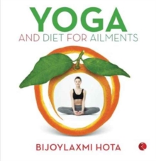 Yoga and Diet for Ailments, Paperback / softback Book Yoga and Diet for Ailments, Paperback / softback Book