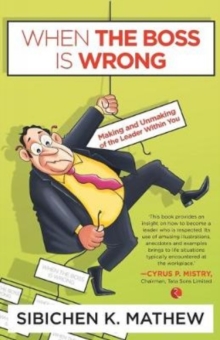 When the Boss is Wrong : Making And Unmaking Of The Leader Within You