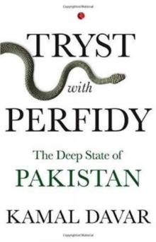 TRYST WITH PERFIDY : The Deep State of Pakistan, Hardback Book TRYST WITH PERFIDY : The Deep State of Pakistan, Hardback Book