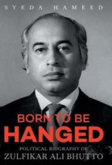 BORN TO BE HANGED : Political Biography of Zulfikar Ali Bhutto, Hardback Book BORN TO BE HANGED : Political Biography of Zulfikar Ali Bhutto, Hardback Book