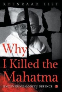 WHY I KILLED THE MAHATMA : Understanding Godse's Defence, Hardback Book WHY I KILLED THE MAHATMA : Understanding Godse's Defence, Hardback Book
