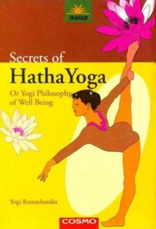 Secrets of the Hatha Yoga : or, the Yogi Philosophy of Well-being, Paperback Book Secrets of the Hatha Yoga : or, the Yogi Philosophy of Well-being, Paperback Book