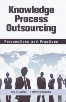 Knowledge Process Outsourcing : Perspectives & Practices, Hardback Book Knowledge Process Outsourcing : Perspectives & Practices, Hardback Book