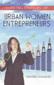 Marketing Strategies of Urban Women Entrepreneurs, Paperback / softback Book Marketing Strategies of Urban Women Entrepreneurs, Paperback / softback Book