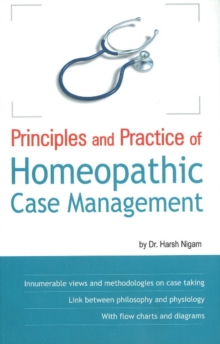 Principles & Practice of Homeopathic Case Management, Paperback / softback Book Principles & Practice of Homeopathic Case Management, Paperback / softback Book