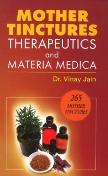 Mother Tinctures, Therapeutics & Materia Medica, Paperback Book Mother Tinctures, Therapeutics & Materia Medica, Paperback Book
