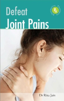Defeat Joint Pains with Alternative Therapies, Paperback Book Defeat Joint Pains with Alternative Therapies, Paperback Book