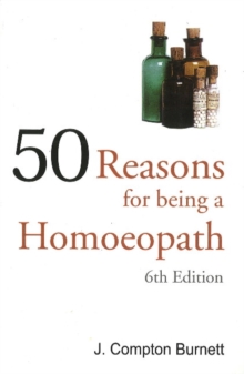 50 Reasons for Being a Homoepath : 6th Edition, Paperback / softback Book 50 Reasons for Being a Homoepath : 6th Edition, Paperback / softback Book