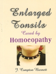 Enlarged Tonsils Cured by Homoeopathy, Paperback / softback Book Enlarged Tonsils Cured by Homoeopathy, Paperback / softback Book