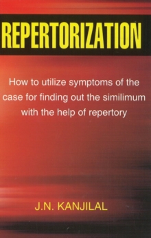 Repertorization : How to Utilize Symptoms of the Case for Finding Out the Similimum with the Help of Repertory, Paperback / softback Book Repertorization : How to Utilize Symptoms of the Case for Finding Out the Similimum with the Help of Repertory, Paperback / softback Book
