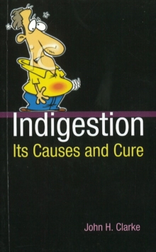 Indigestion : Its Causes & Cure, Paperback / softback Book Indigestion : Its Causes & Cure, Paperback / softback Book